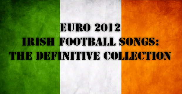 Euro 2012 Irish Football Songs: The Definitive Collection
