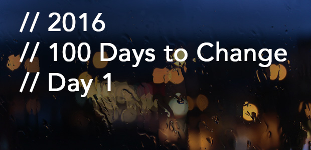 100 Days to Change // Day 1