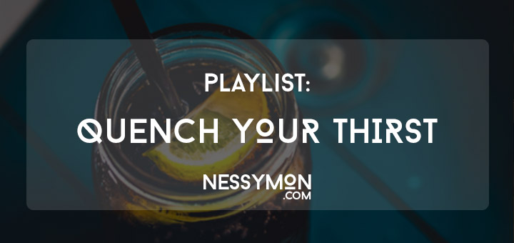 Playlist // Quench Your Thirst